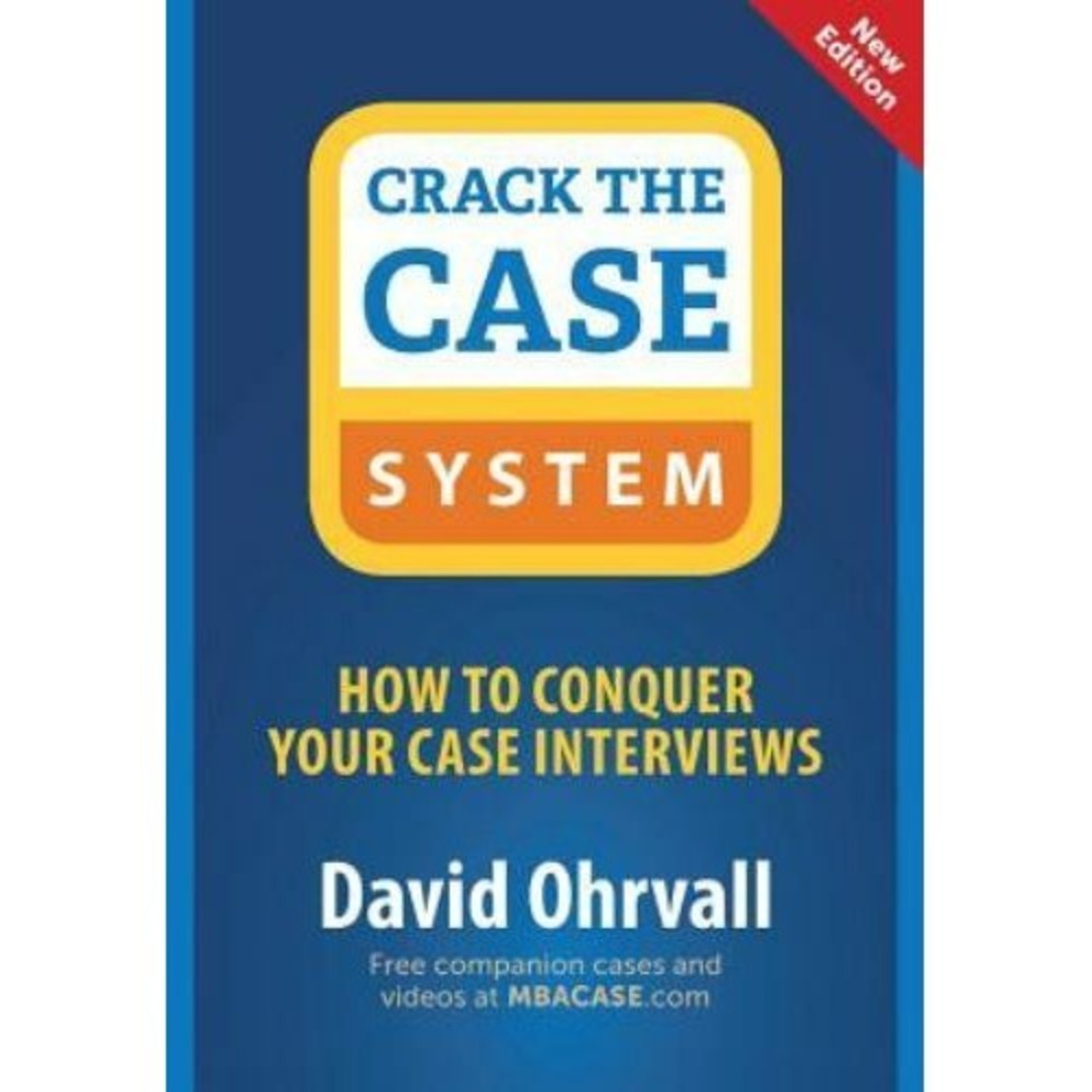 Crack the Case System: How to Conquer Your Case Interviews